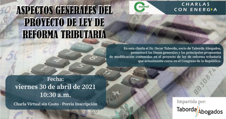 Charlas Con Energía – Aspectos Generales del  Proyecto de Ley de   Reforma Tributaria